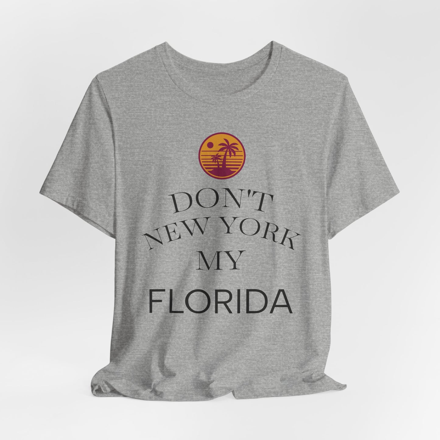 dont new york my florida T-Shirt | Florida Saying Tee