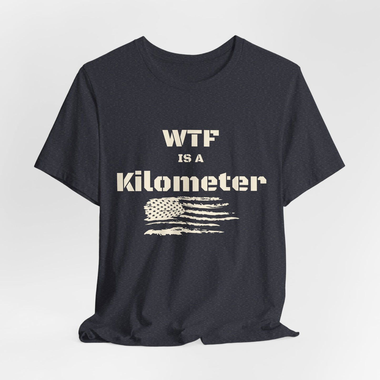 WTF Is a Kilometer T-Shirt | Funny Metric Measurement Tee