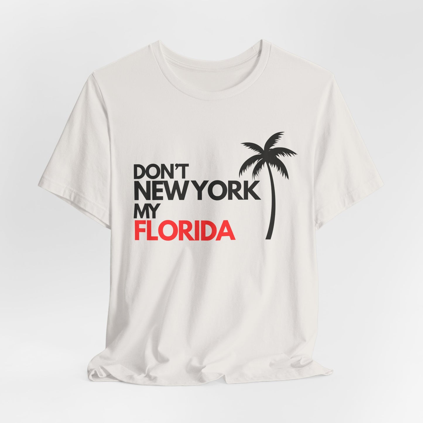 Don't New York My Florida Palm Tree T-Shirt | Florida Palm Tree Graphic Tee