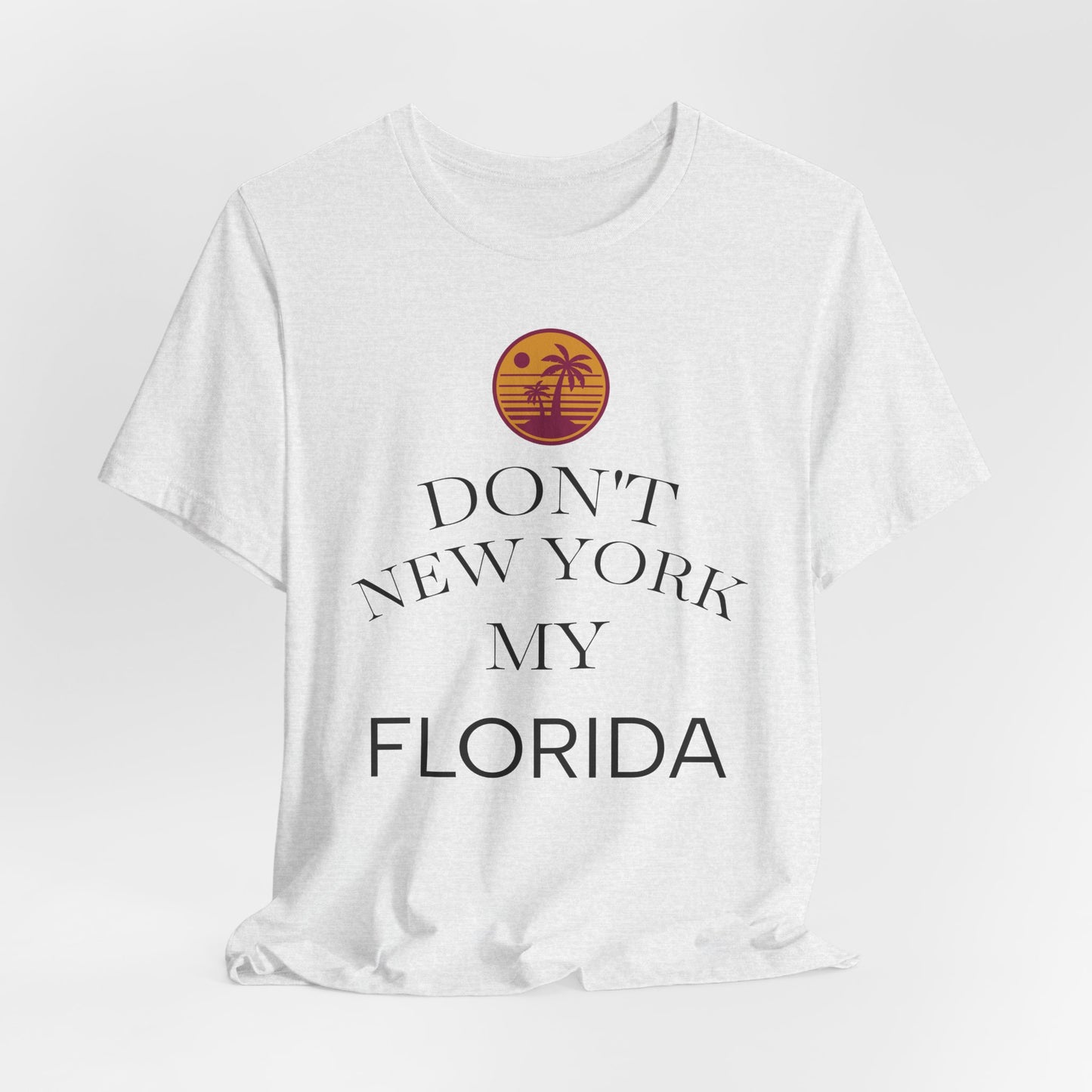 dont new york my florida T-Shirt | Florida Saying Tee