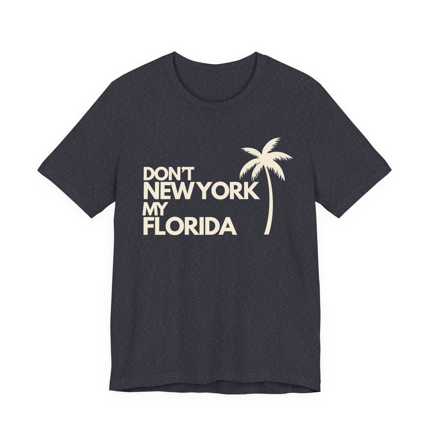 Don't New York My Florida Palm Tree T-Shirt | Florida Palm Tree Graphic Tee
