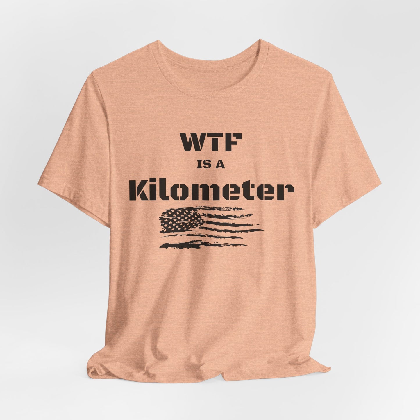 WTF Is a Kilometer T-Shirt | Funny Metric Measurement Tee