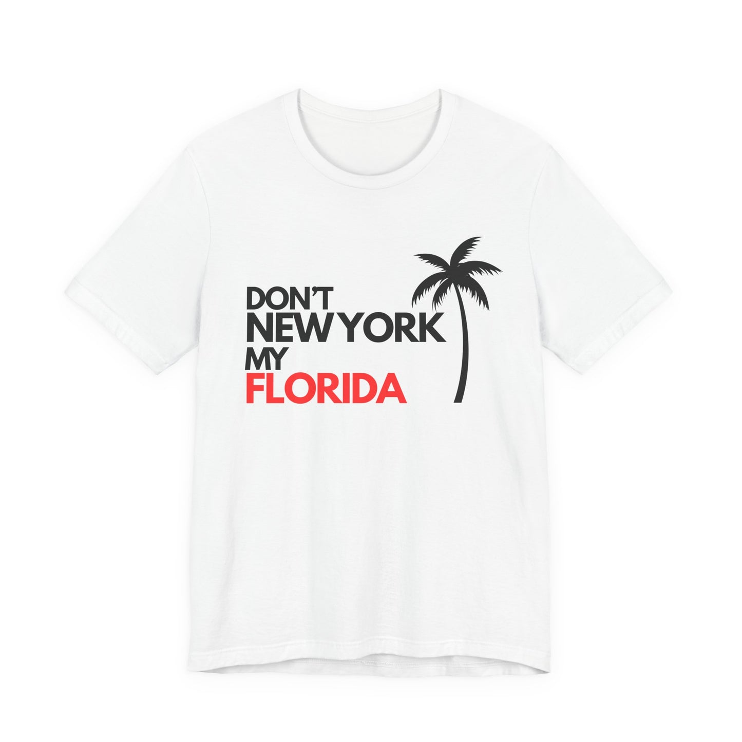 Don't New York My Florida Palm Tree T-Shirt | Florida Palm Tree Graphic Tee