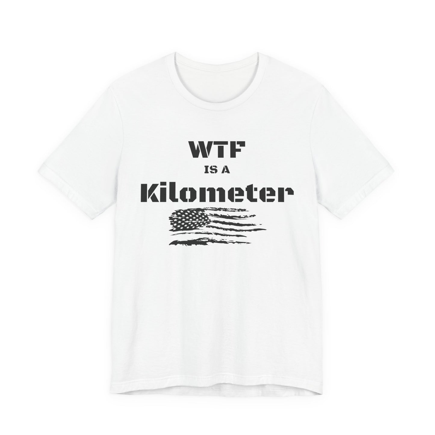 WTF Is a Kilometer T-Shirt | Funny Metric Measurement Tee