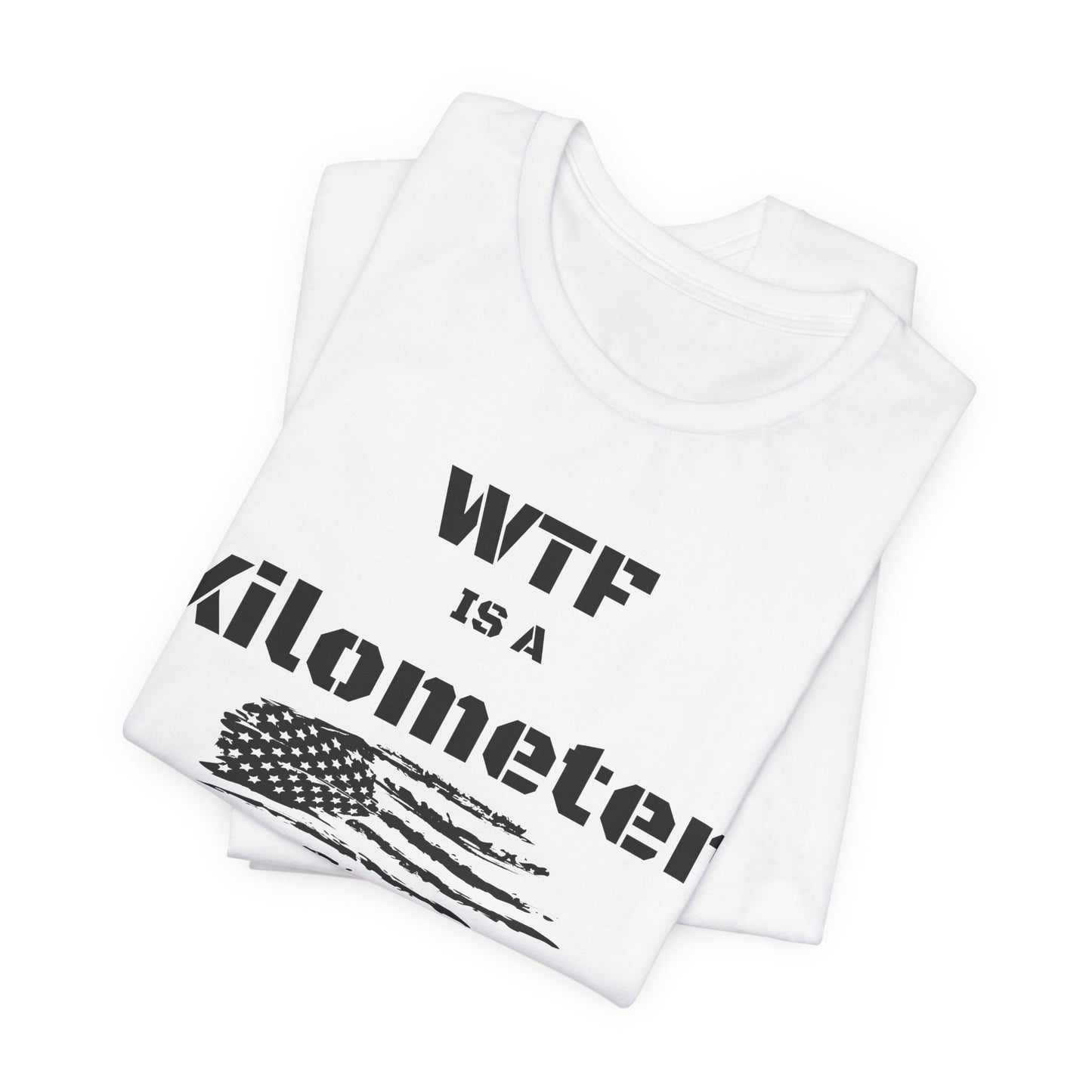 WTF Is a Kilometer T-Shirt | Funny Metric Measurement Tee