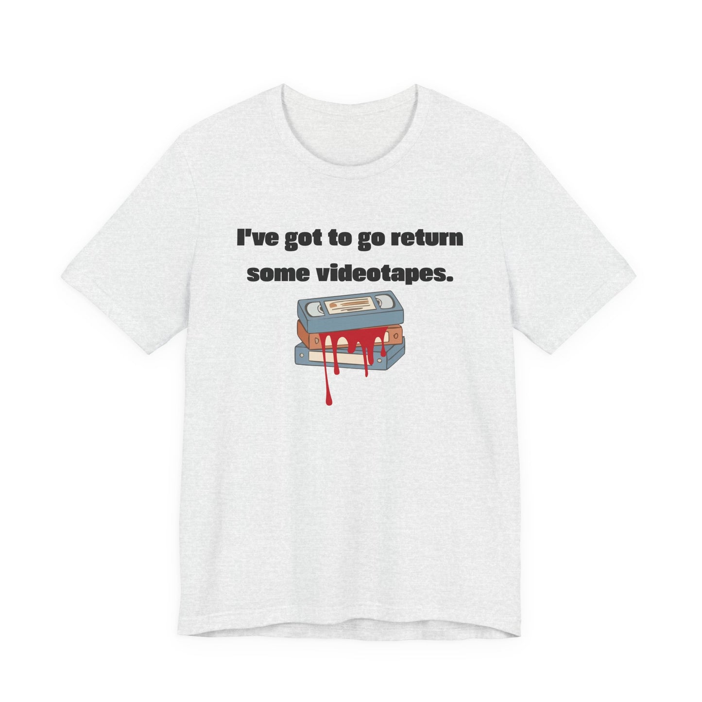 Ive Got to Go Return Some Videotapes Tee Shirt | Horror VHS Retro Tee