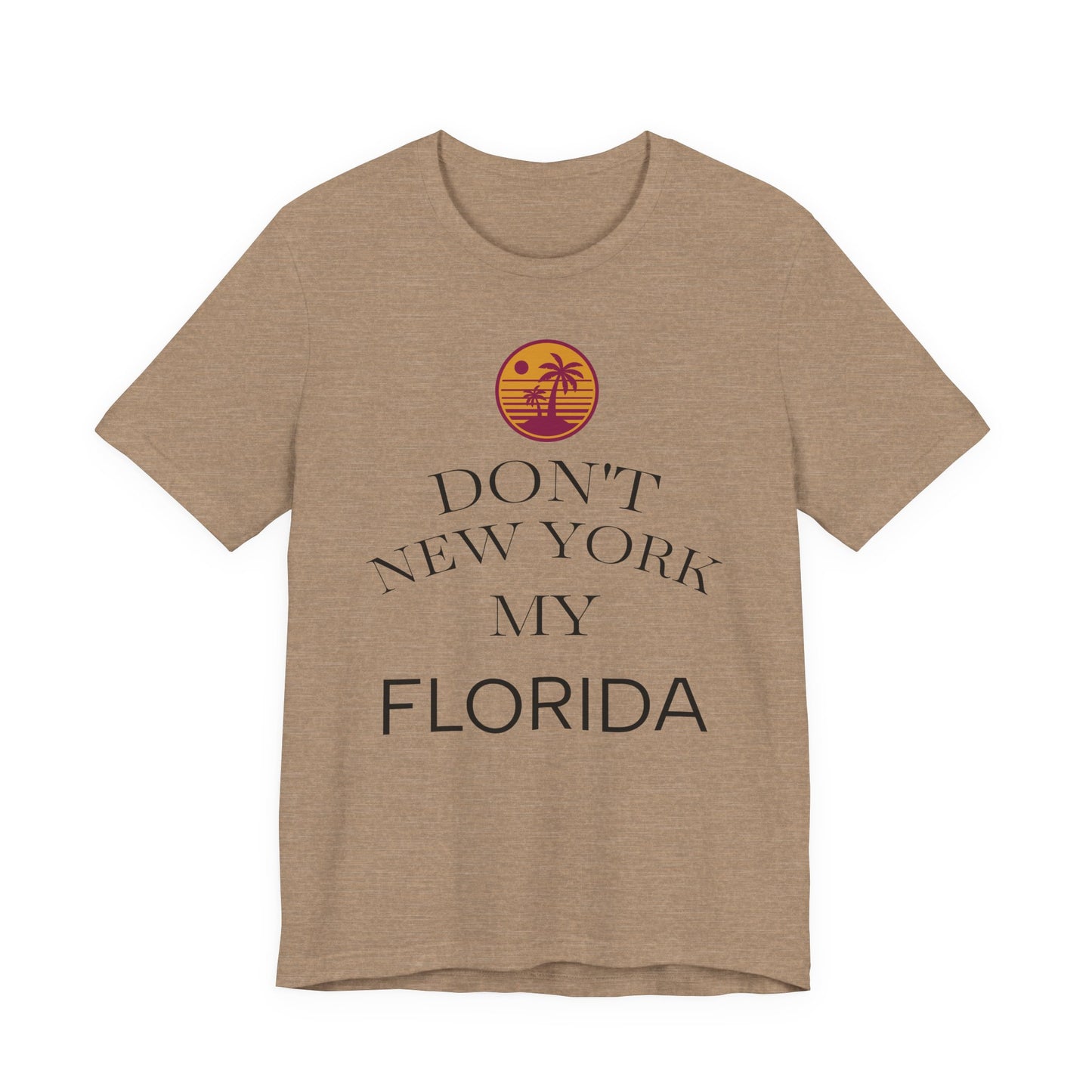 dont new york my florida T-Shirt | Florida Saying Tee