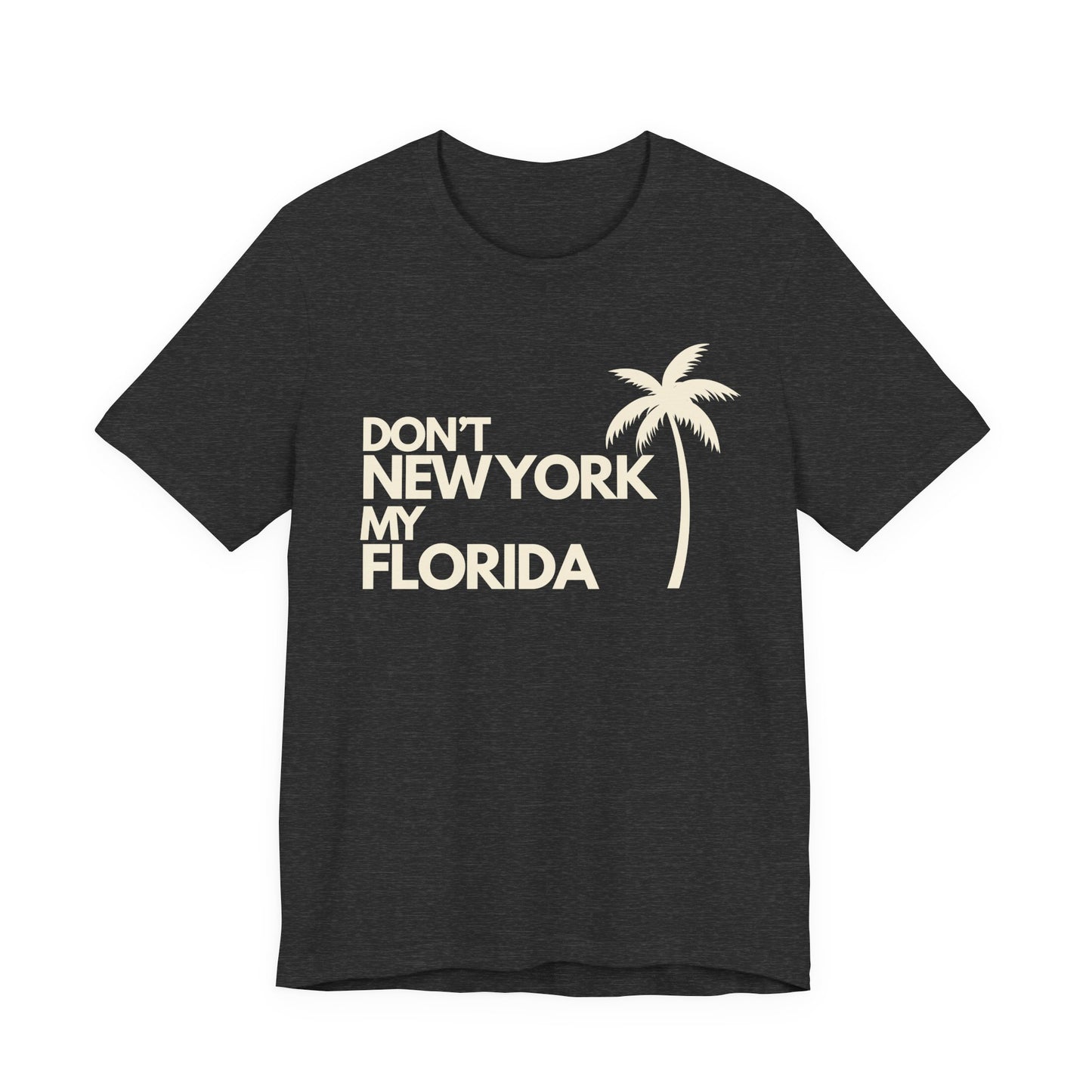 Don't New York My Florida Palm Tree T-Shirt | Florida Palm Tree Graphic Tee