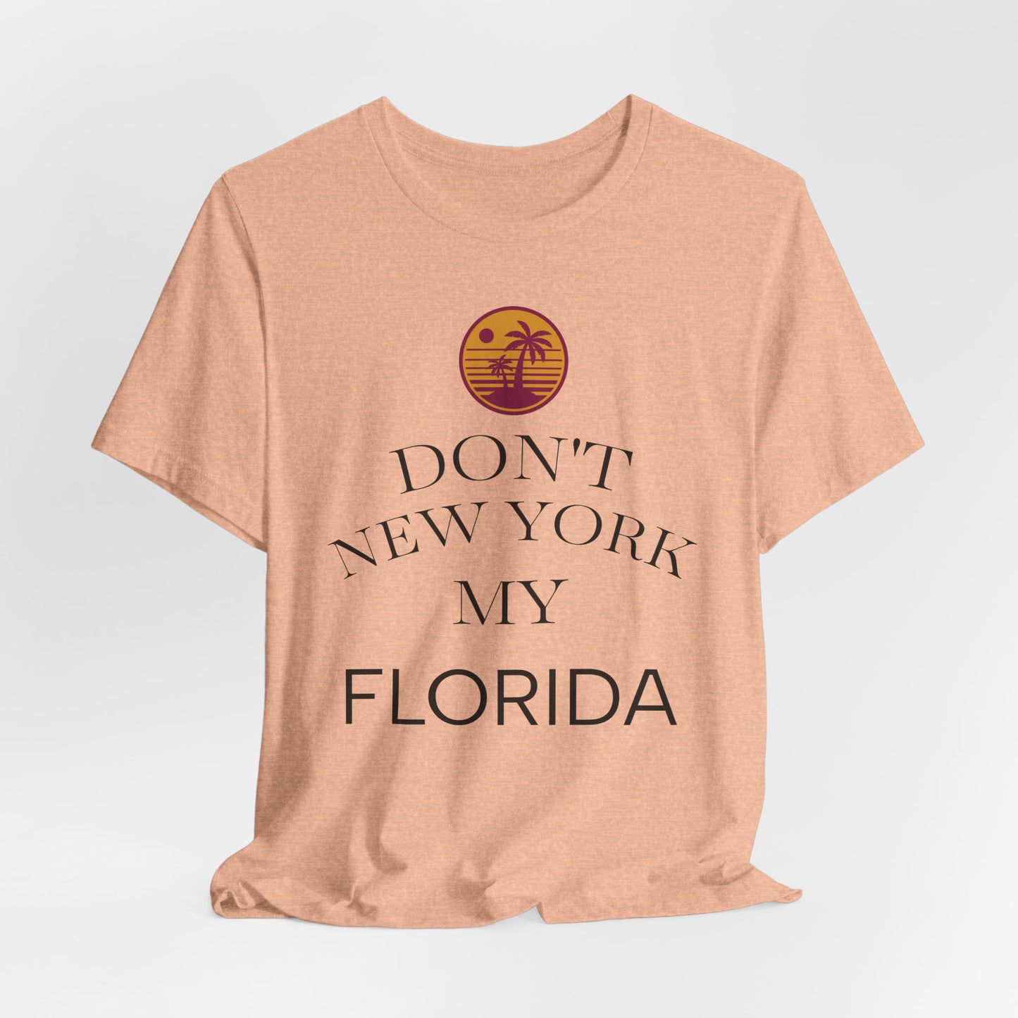 dont new york my florida T-Shirt | Florida Saying Tee