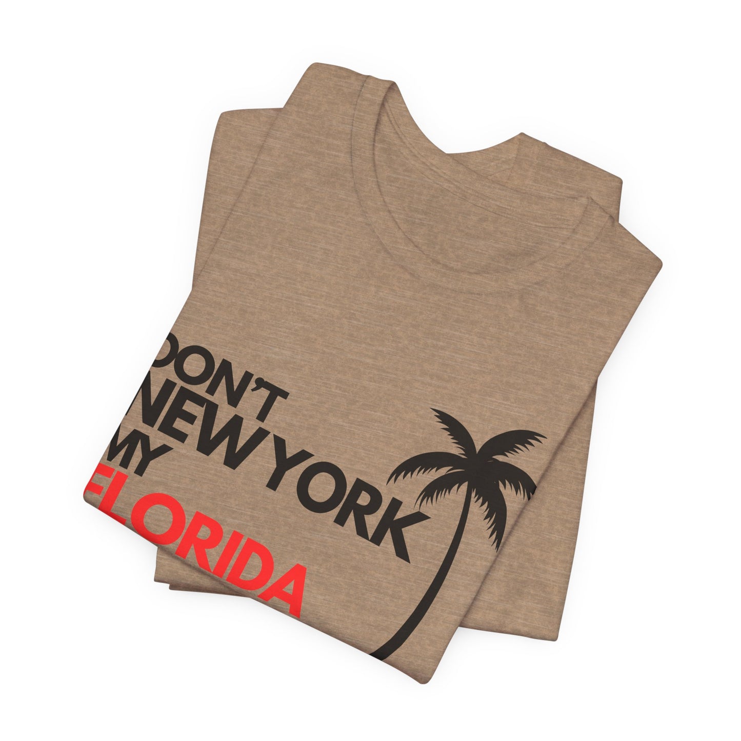 Don't New York My Florida Palm Tree T-Shirt | Florida Palm Tree Graphic Tee