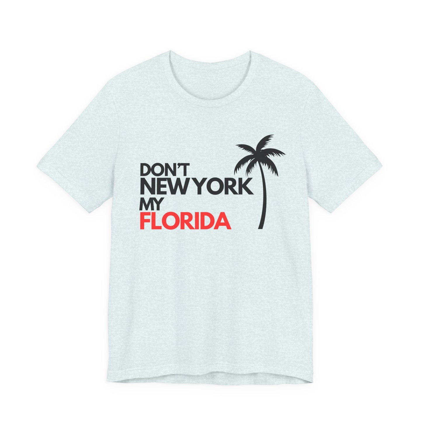 Don't New York My Florida Palm Tree T-Shirt | Florida Palm Tree Graphic Tee