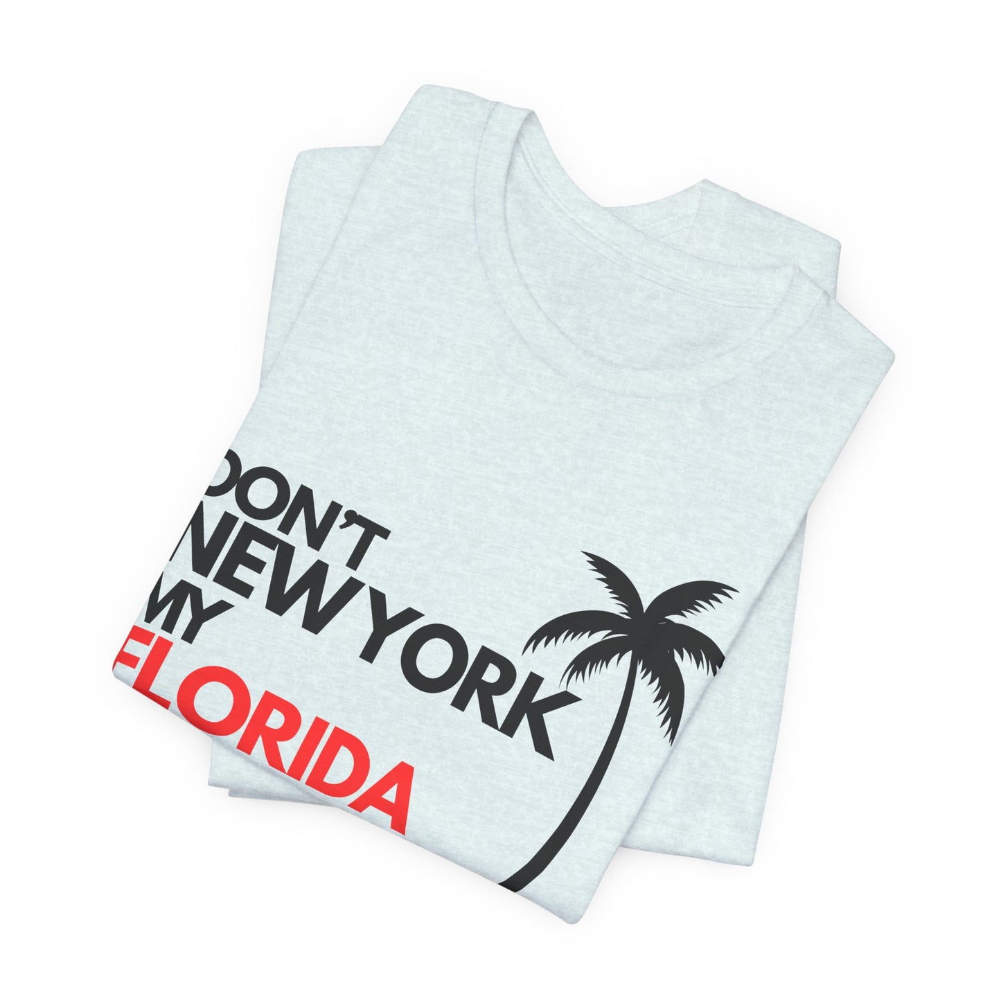 Don't New York My Florida Palm Tree T-Shirt | Florida Palm Tree Graphic Tee