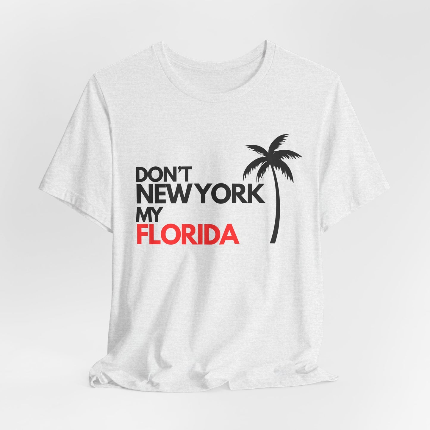 Don't New York My Florida Palm Tree T-Shirt | Florida Palm Tree Graphic Tee