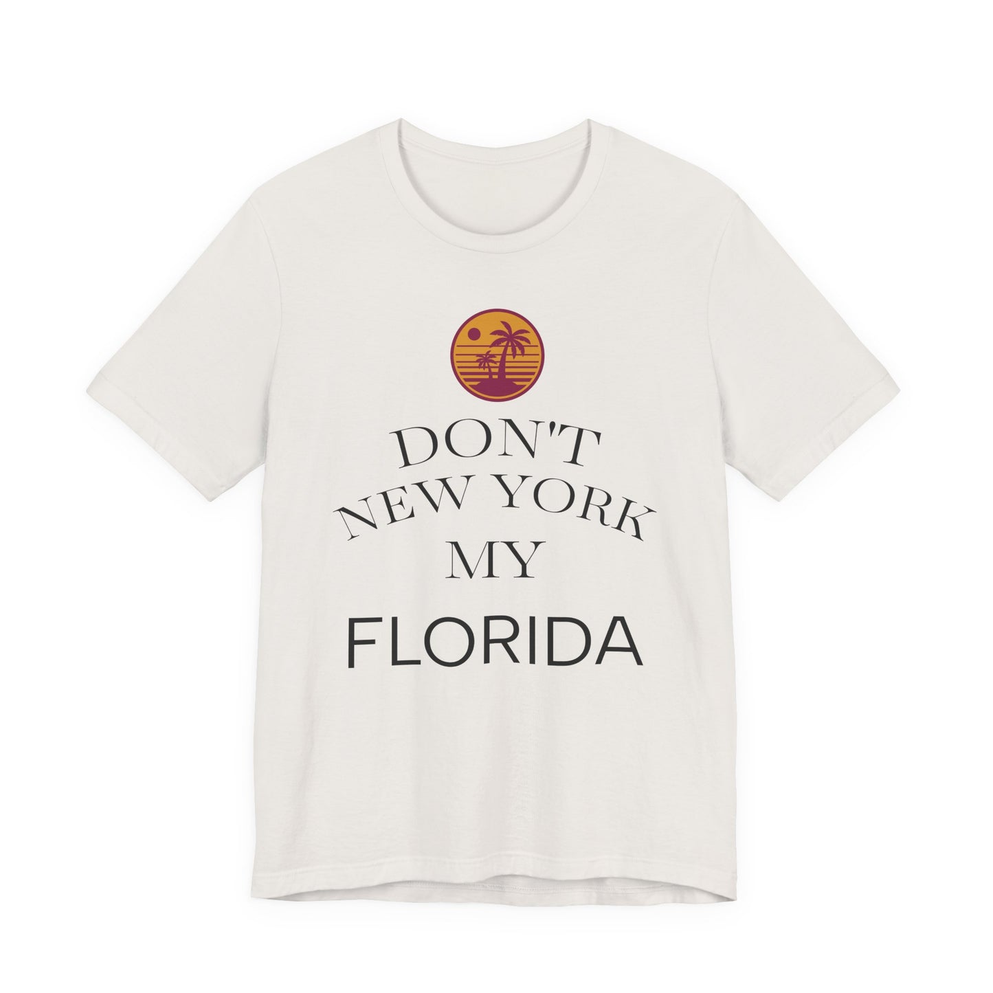 dont new york my florida T-Shirt | Florida Saying Tee