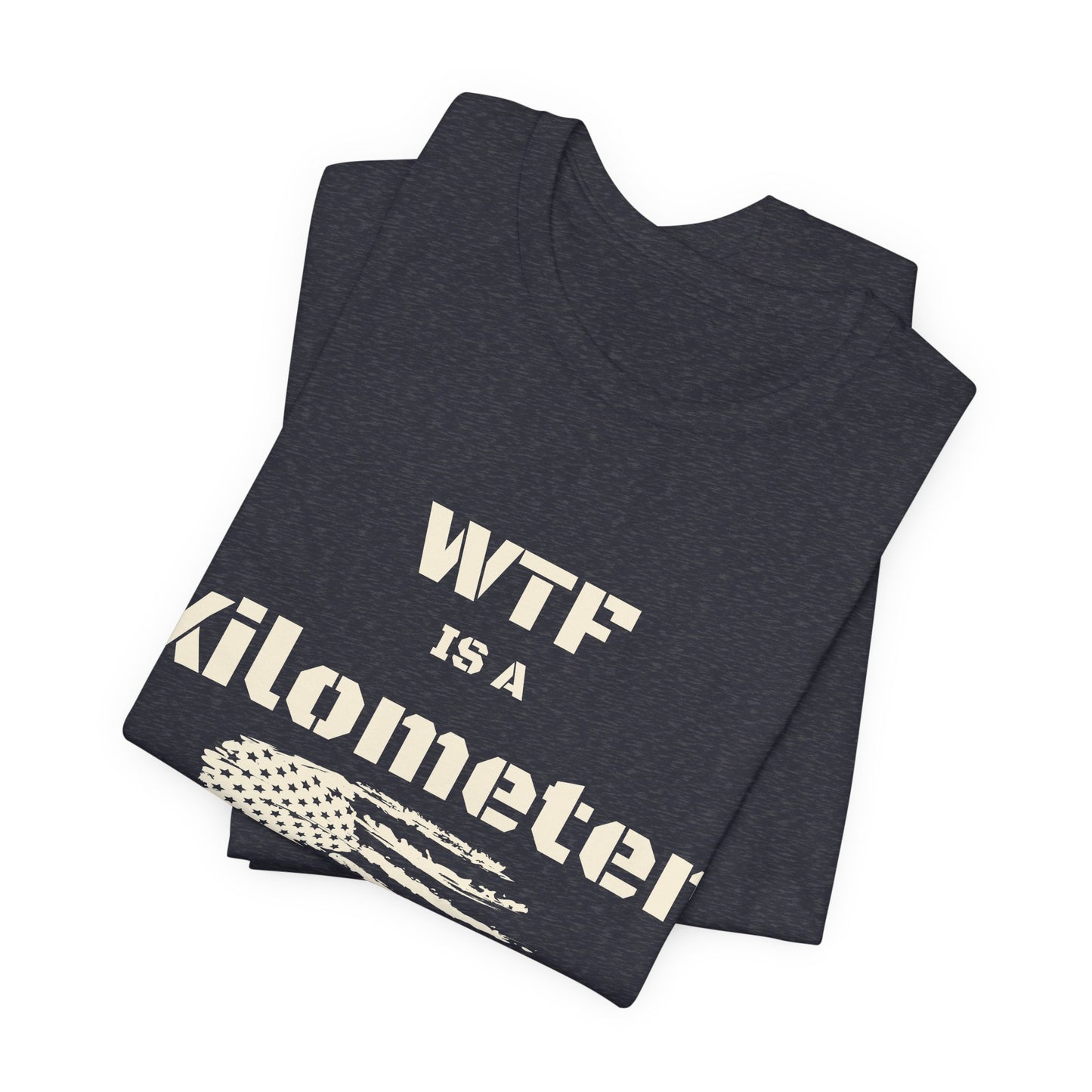 WTF Is a Kilometer T-Shirt | Funny Metric Measurement Tee