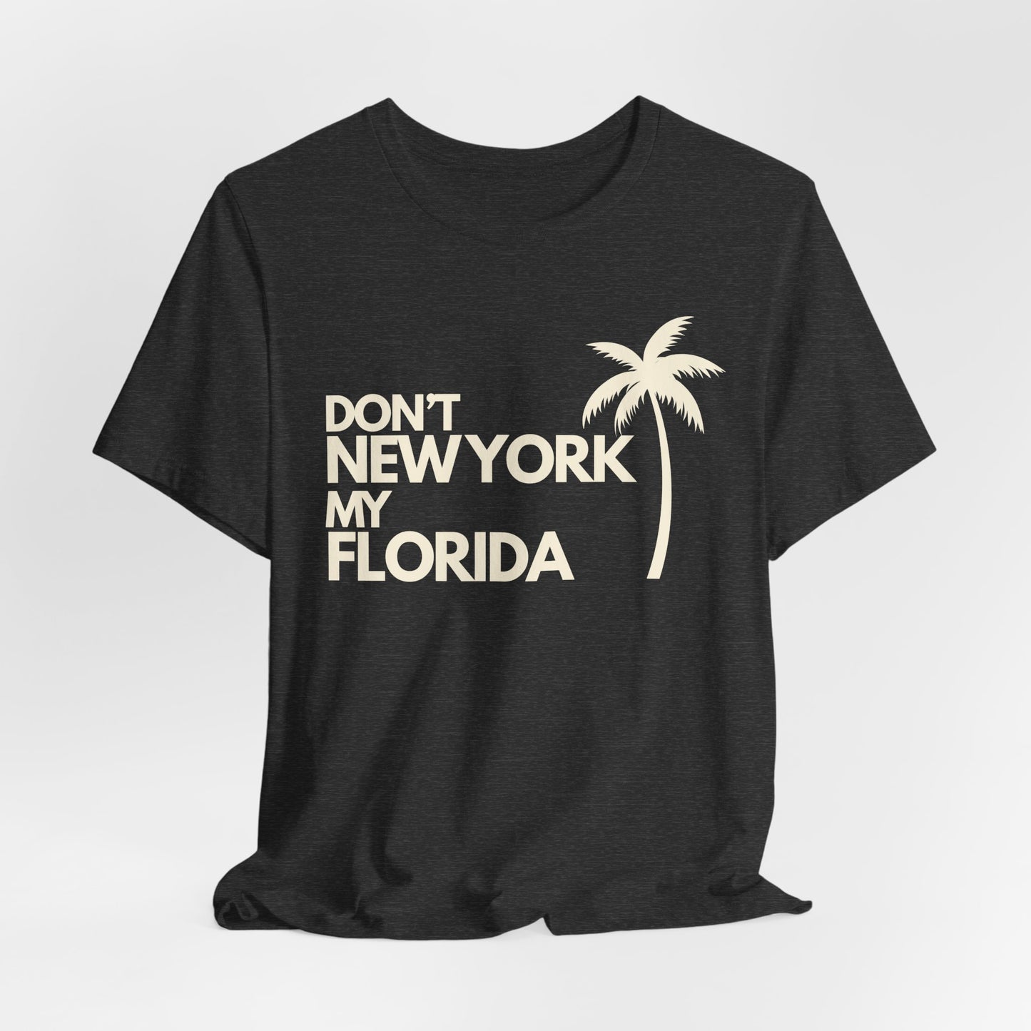 Don't New York My Florida Palm Tree T-Shirt | Florida Palm Tree Graphic Tee