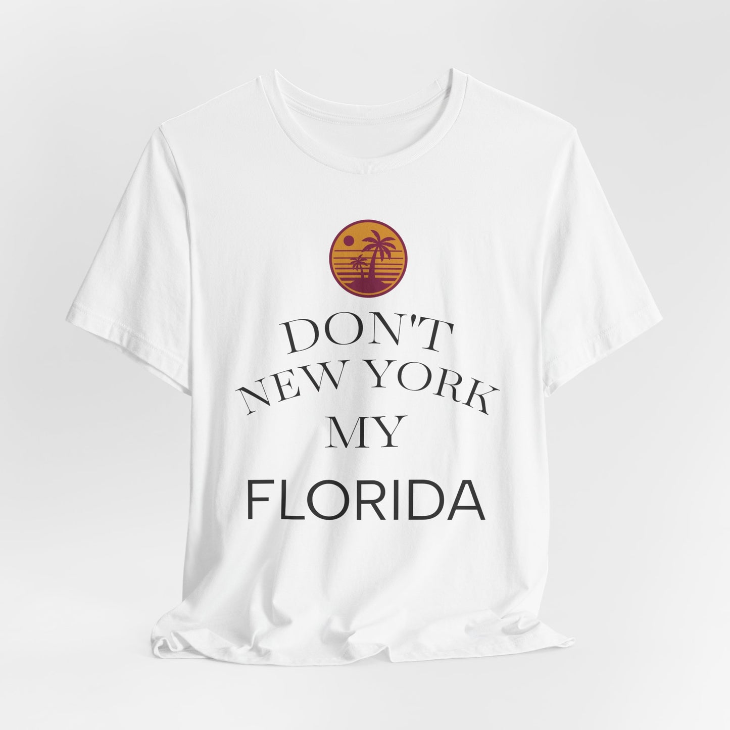 dont new york my florida T-Shirt | Florida Saying Tee