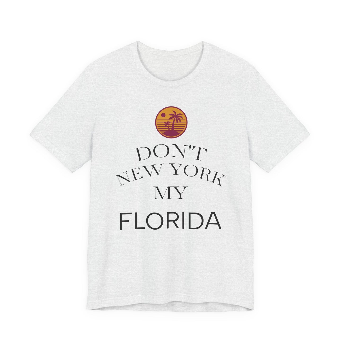 dont new york my florida T-Shirt | Florida Saying Tee