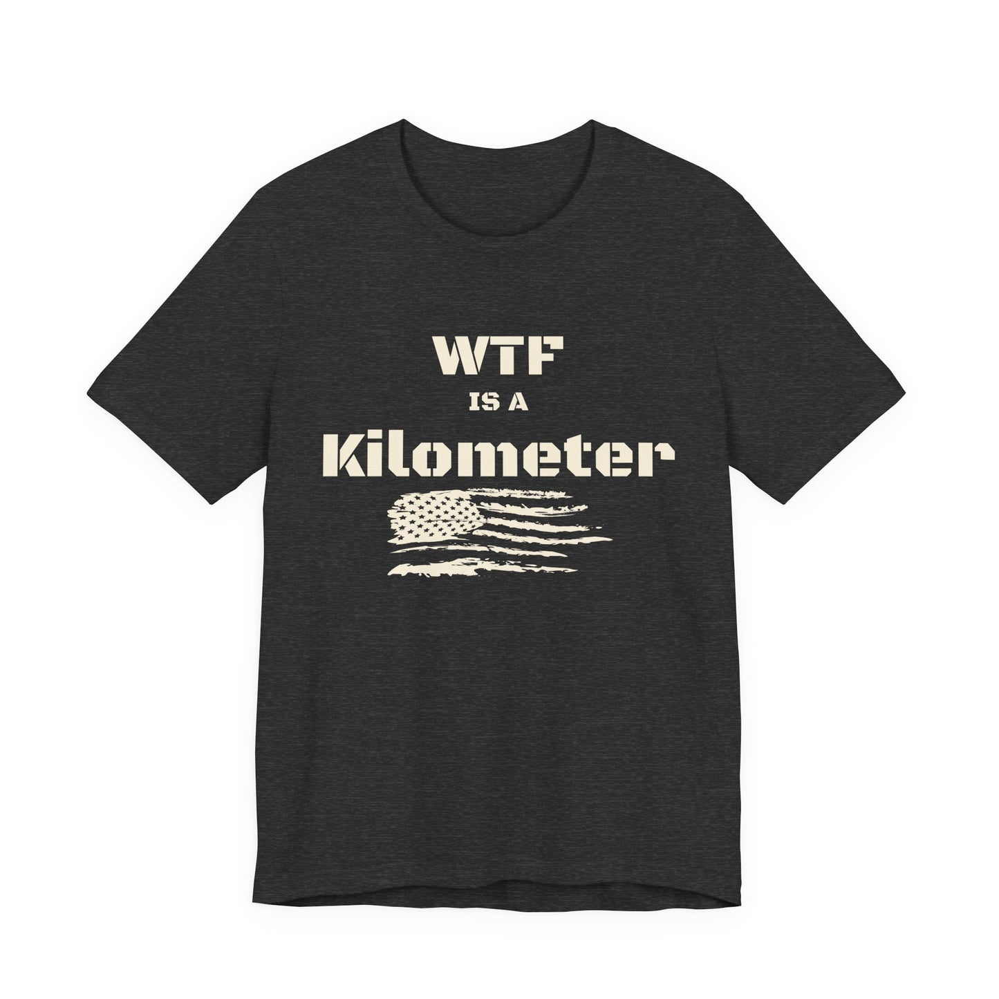 WTF Is a Kilometer T-Shirt | Funny Metric Measurement Tee