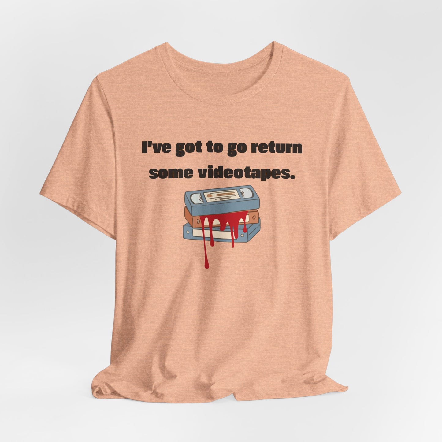 Ive Got to Go Return Some Videotapes Tee Shirt | Horror VHS Retro Tee