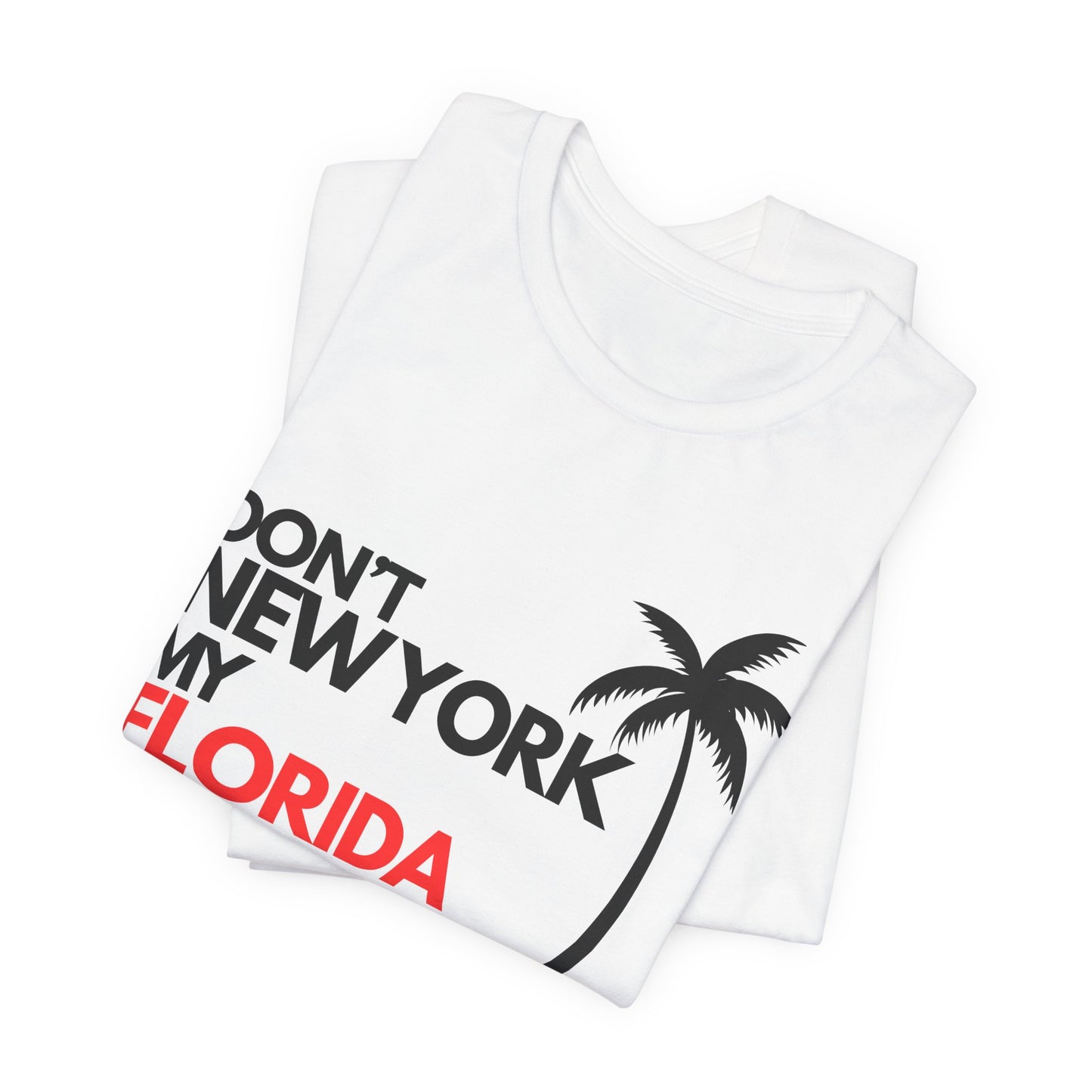 Don't New York My Florida Palm Tree T-Shirt | Florida Palm Tree Graphic Tee
