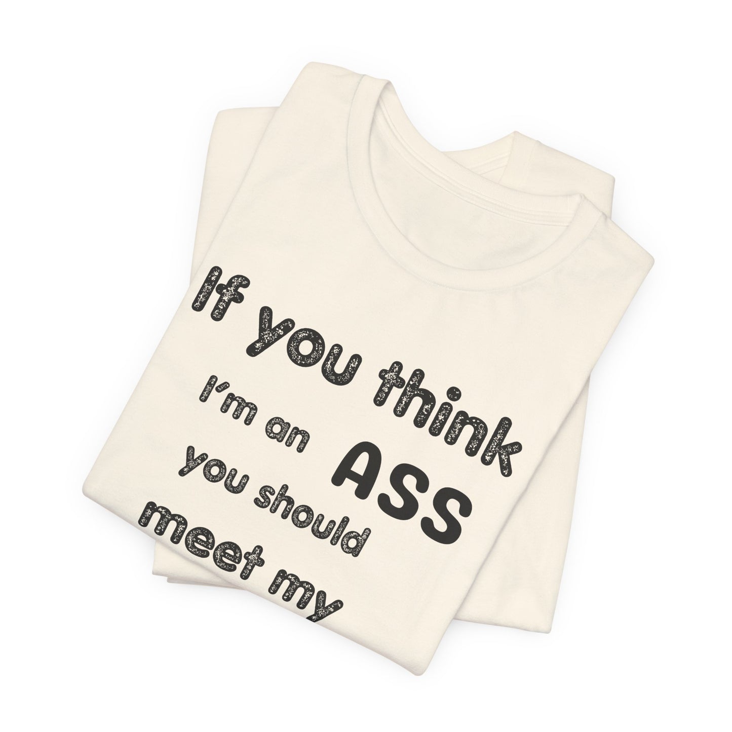 If You Think I'm An Ass Meet My Brother T-Shirt | Funny Sarcastic Sayings