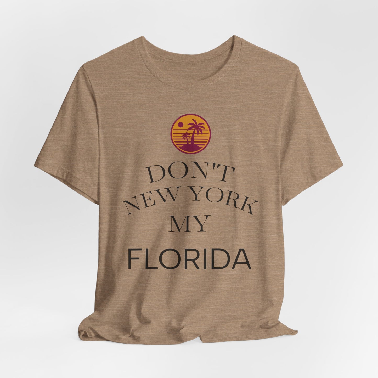 dont new york my florida T-Shirt | Florida Saying Tee