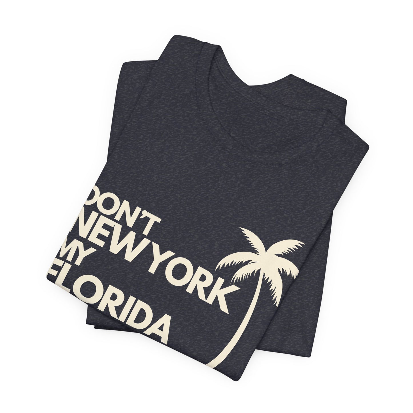 Don't New York My Florida Palm Tree T-Shirt | Florida Palm Tree Graphic Tee