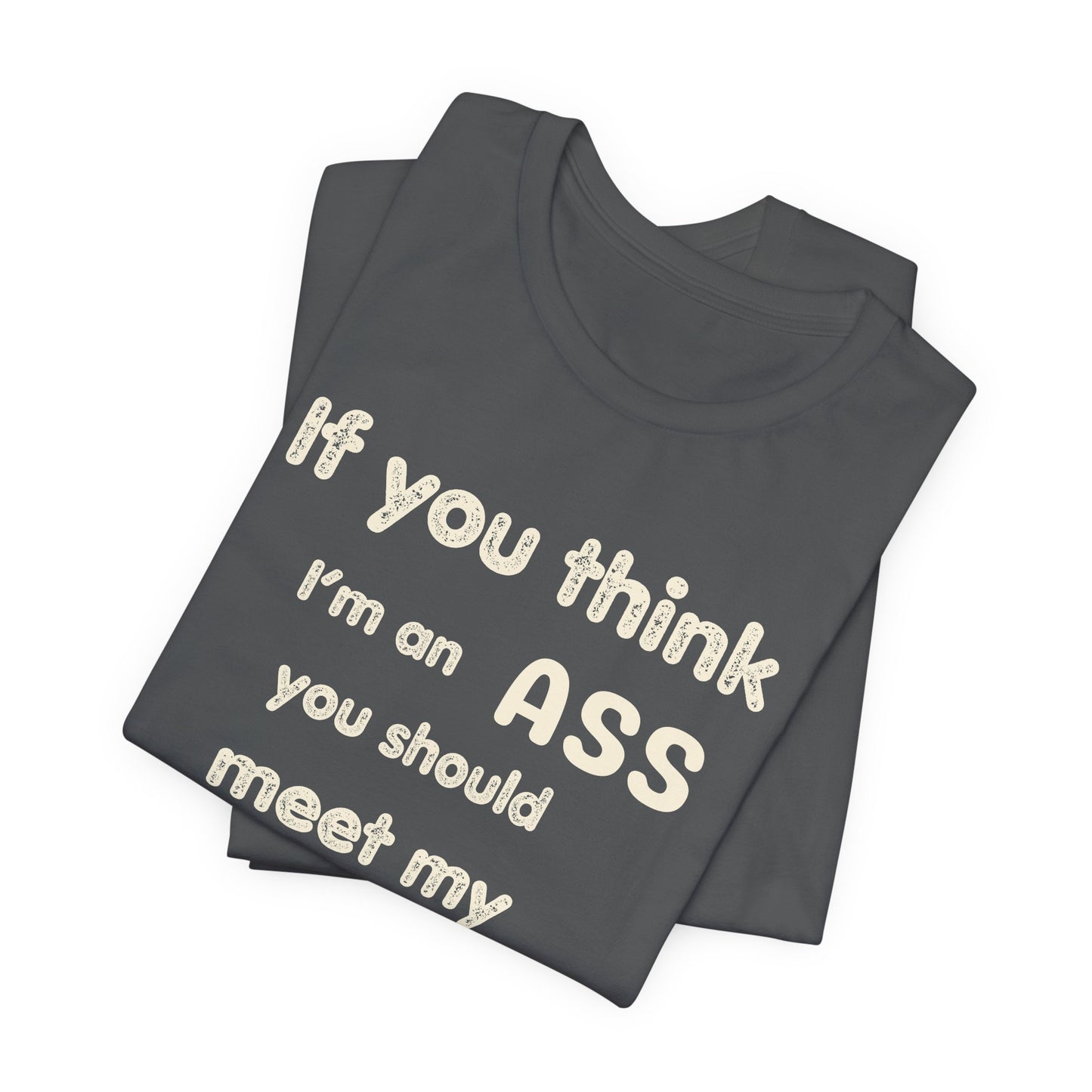 If You Think I'm An Ass Meet My Brother T-Shirt | Funny Sarcastic Sayings