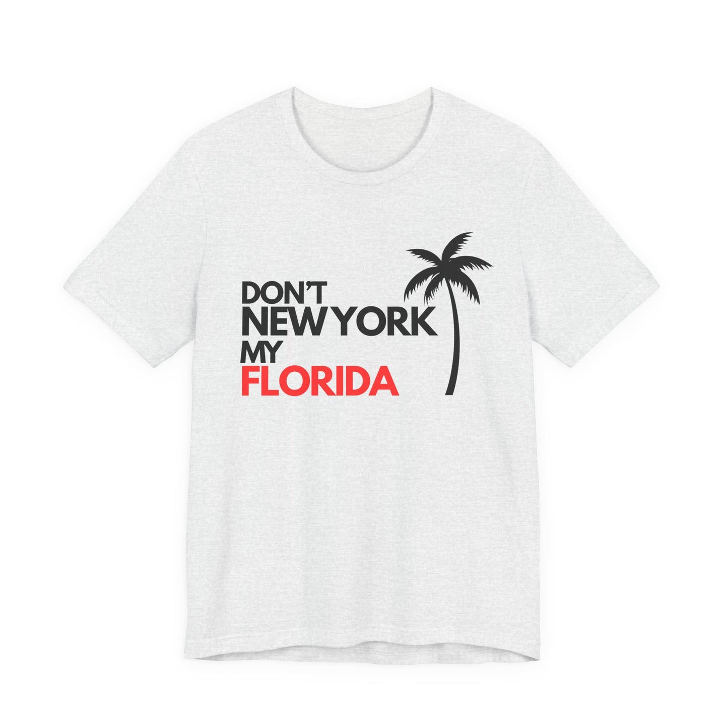 Don't New York My Florida Palm Tree T-Shirt | Florida Palm Tree Graphic Tee