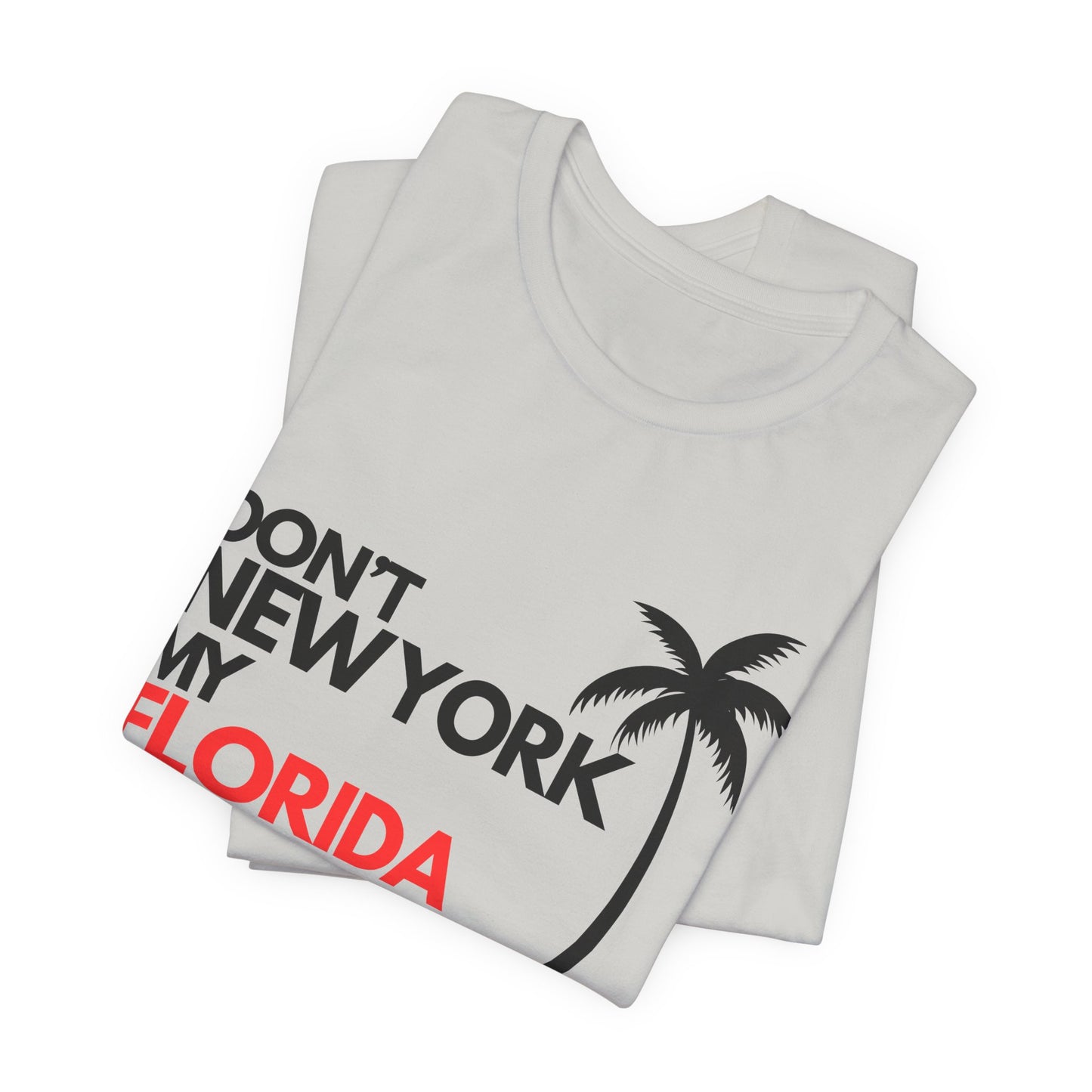 Don't New York My Florida Palm Tree T-Shirt | Florida Palm Tree Graphic Tee