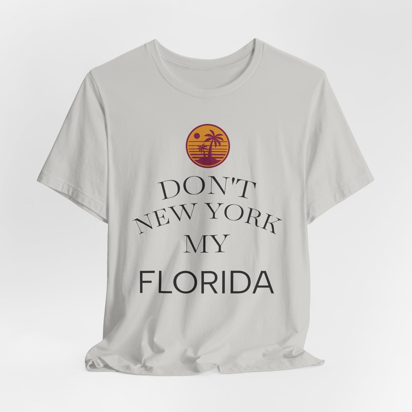 dont new york my florida T-Shirt | Florida Saying Tee