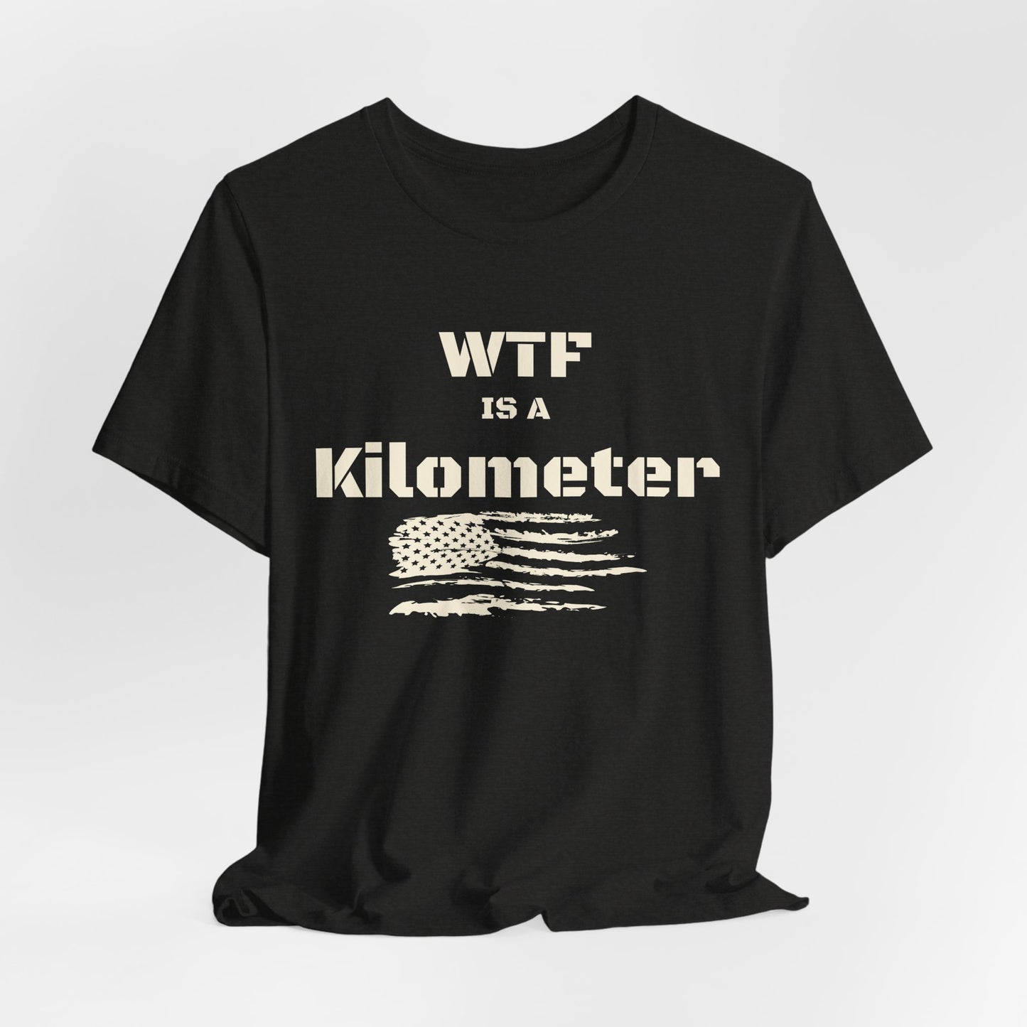 WTF Is a Kilometer T-Shirt | Funny Metric Measurement Tee