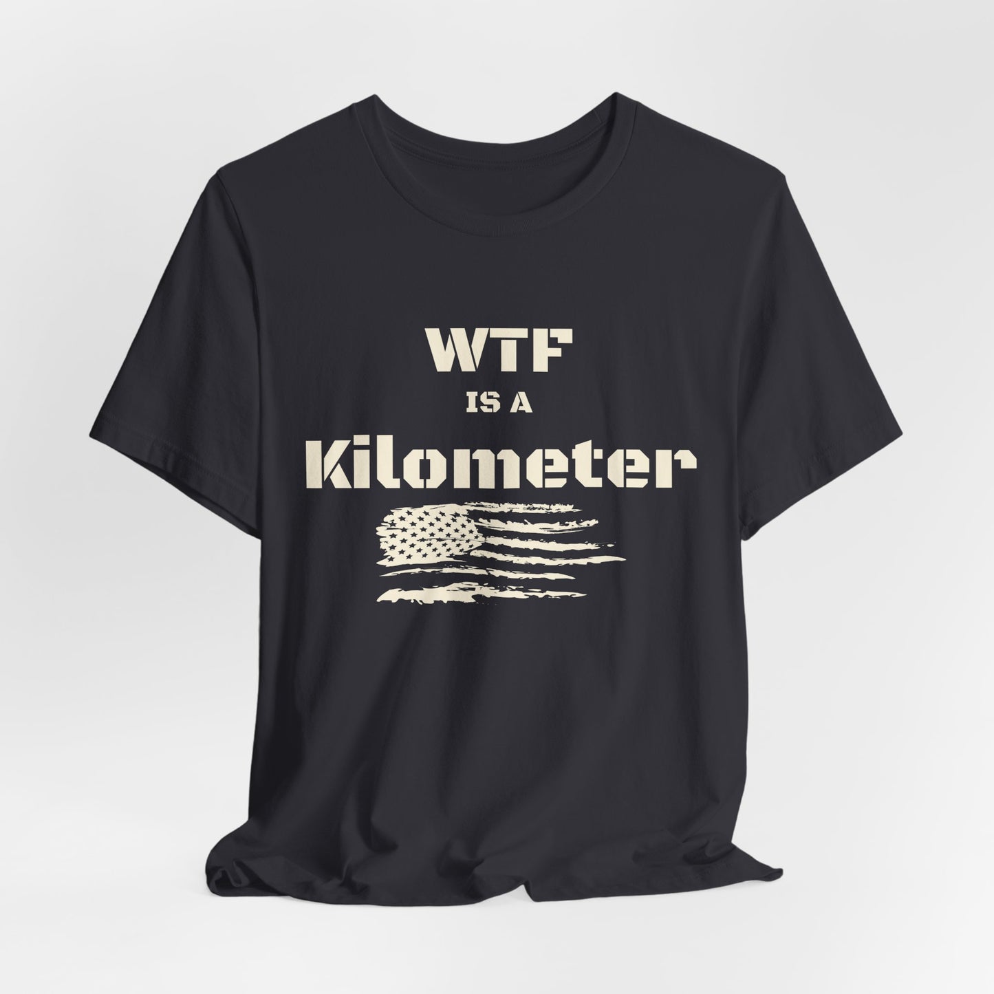 WTF Is a Kilometer T-Shirt | Funny Metric Measurement Tee
