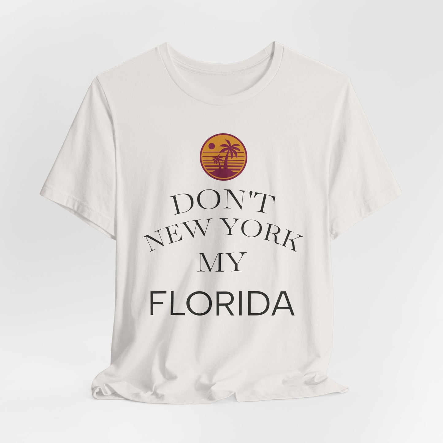 dont new york my florida T-Shirt | Florida Saying Tee