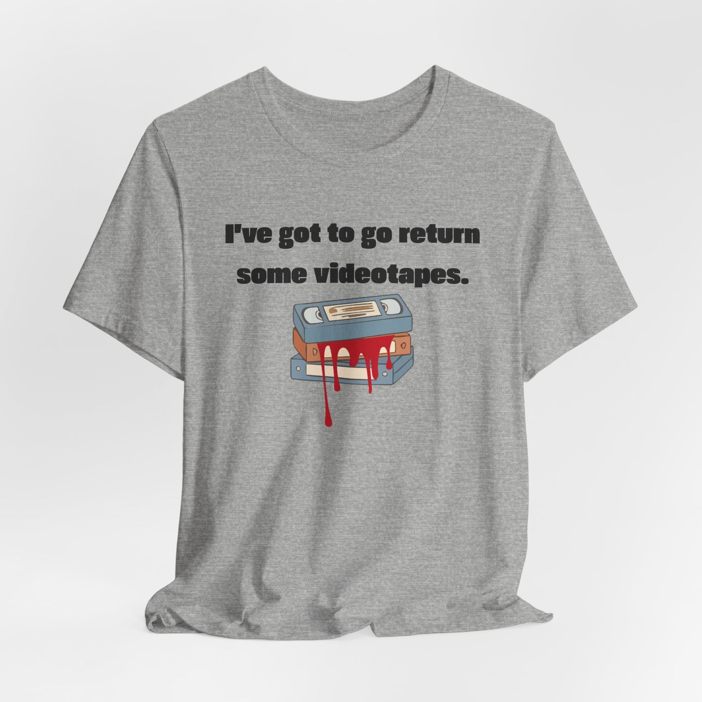 Ive Got to Go Return Some Videotapes Tee Shirt | Horror VHS Retro Tee