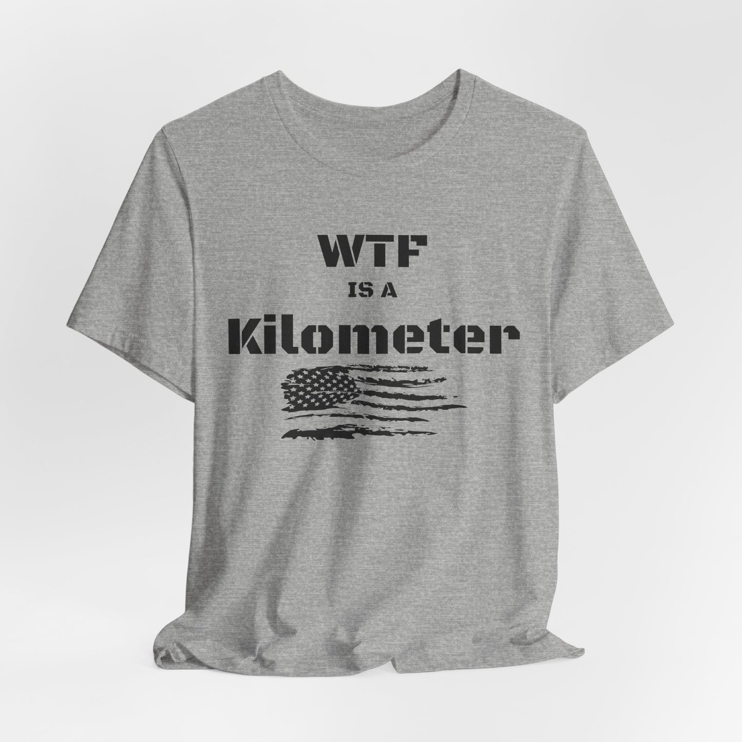 WTF Is a Kilometer T-Shirt | Funny Metric Measurement Tee