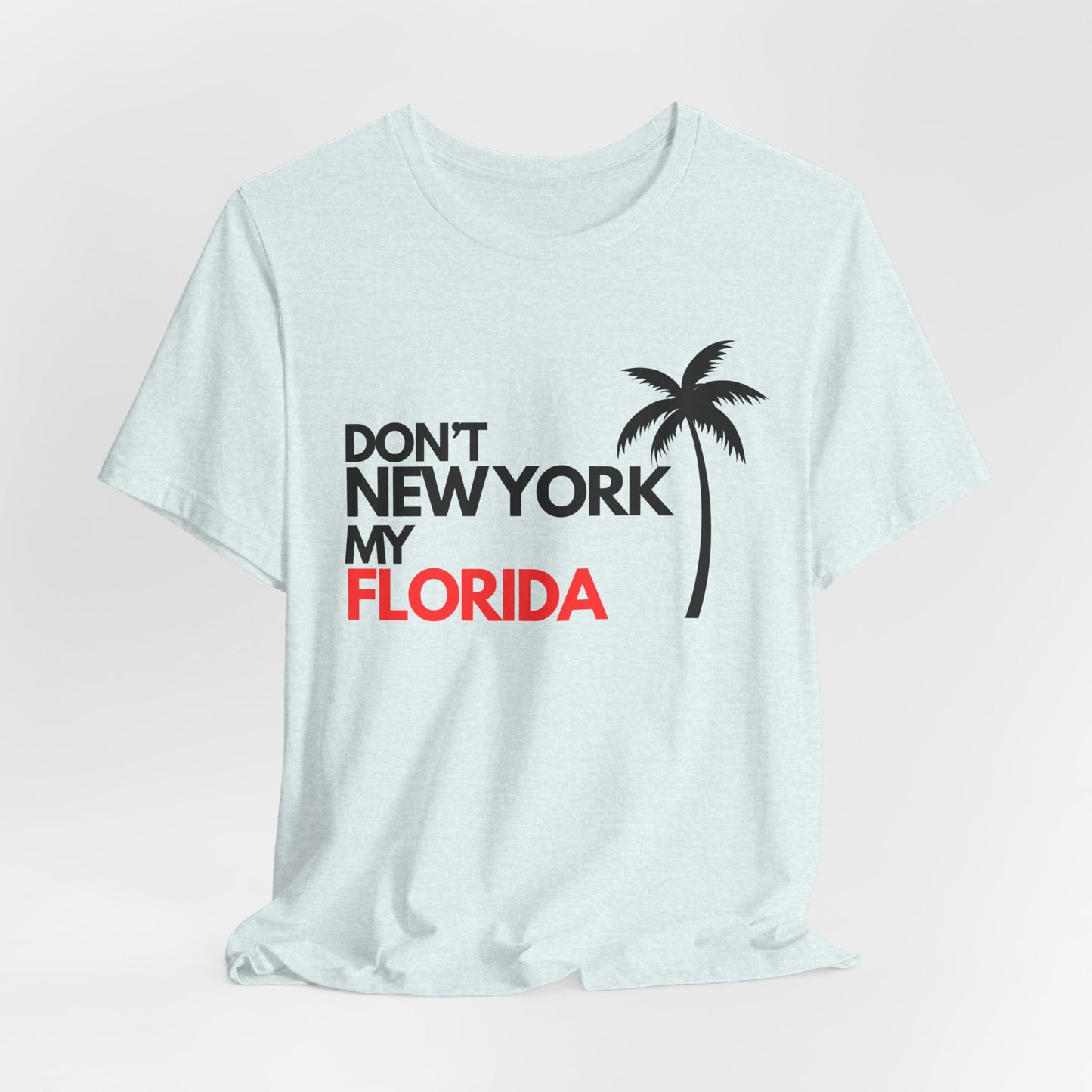 Don't New York My Florida Palm Tree T-Shirt | Florida Palm Tree Graphic Tee