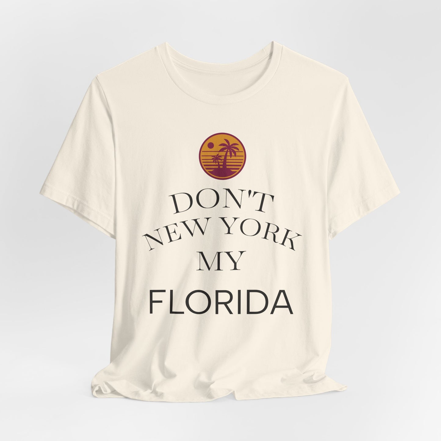 dont new york my florida T-Shirt | Florida Saying Tee