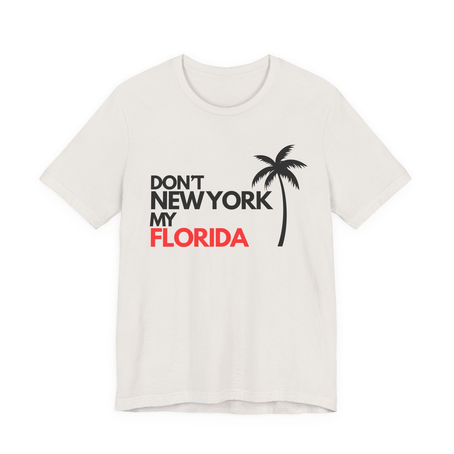 Don't New York My Florida Palm Tree T-Shirt | Florida Palm Tree Graphic Tee