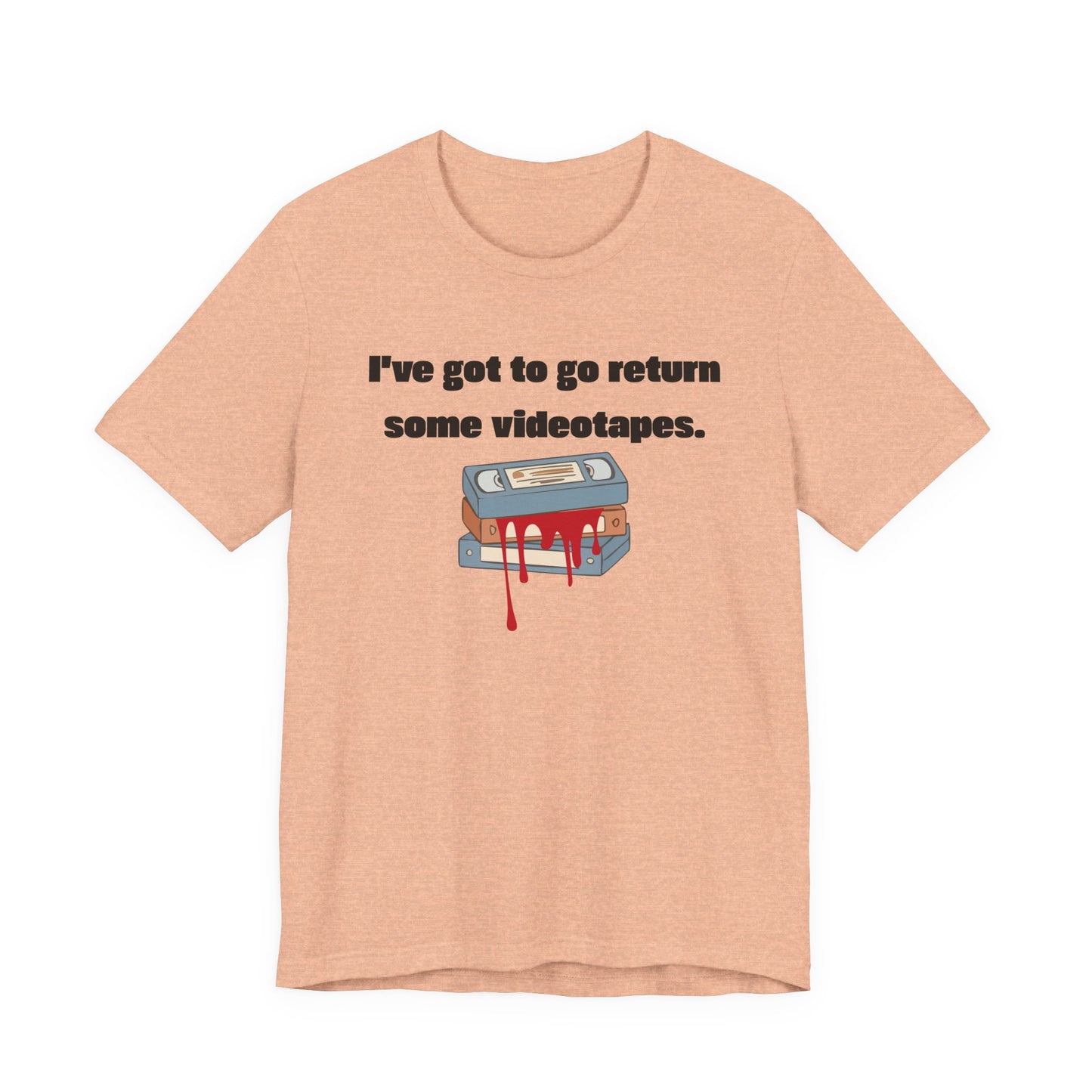 Ive Got to Go Return Some Videotapes Tee Shirt | Horror VHS Retro Tee