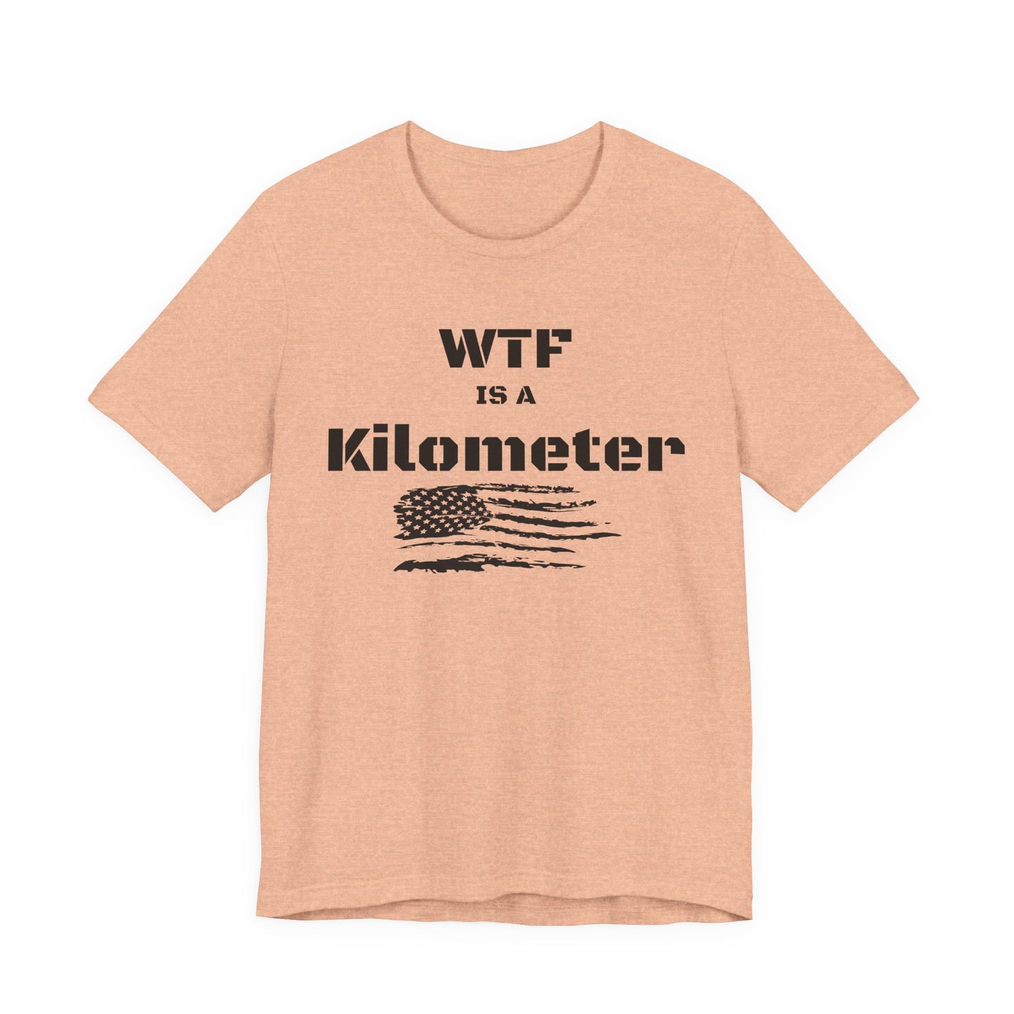 WTF Is a Kilometer T-Shirt | Funny Metric Measurement Tee