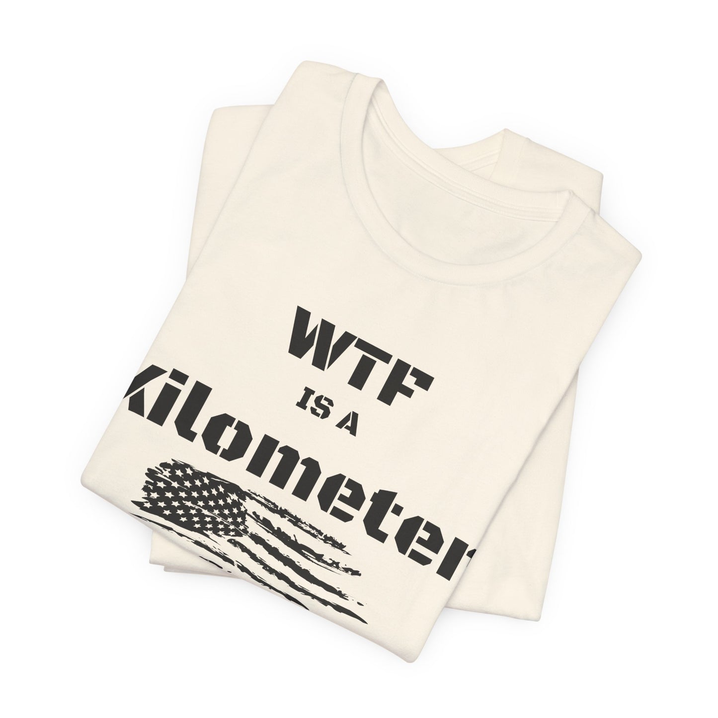 WTF Is a Kilometer T-Shirt | Funny Metric Measurement Tee