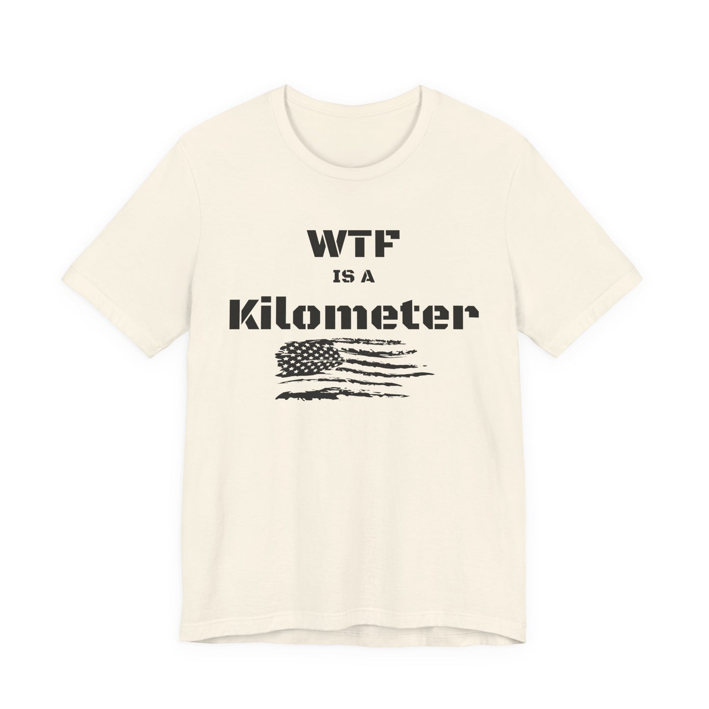 WTF Is a Kilometer T-Shirt | Funny Metric Measurement Tee