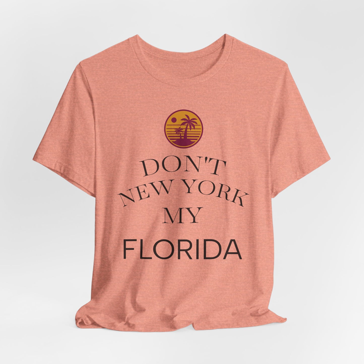 dont new york my florida T-Shirt | Florida Saying Tee