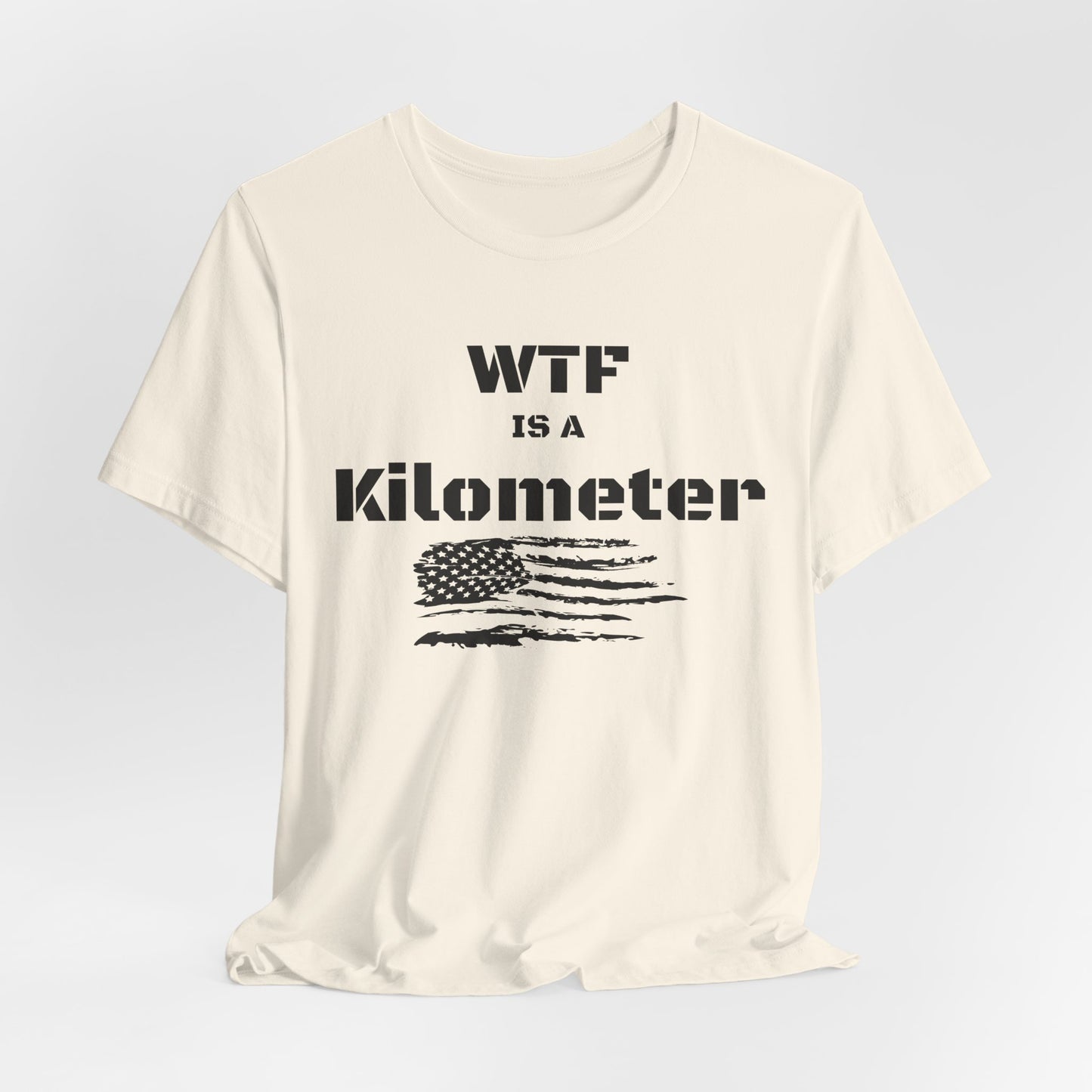 WTF Is a Kilometer T-Shirt | Funny Metric Measurement Tee
