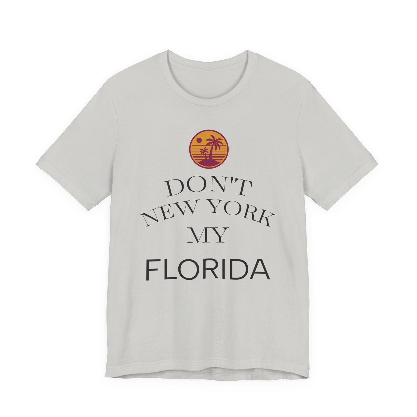 dont new york my florida T-Shirt | Florida Saying Tee