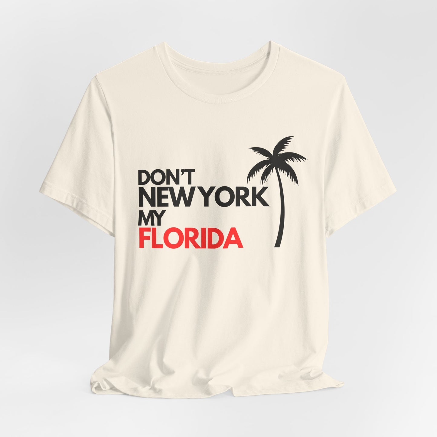 Don't New York My Florida Palm Tree T-Shirt | Florida Palm Tree Graphic Tee