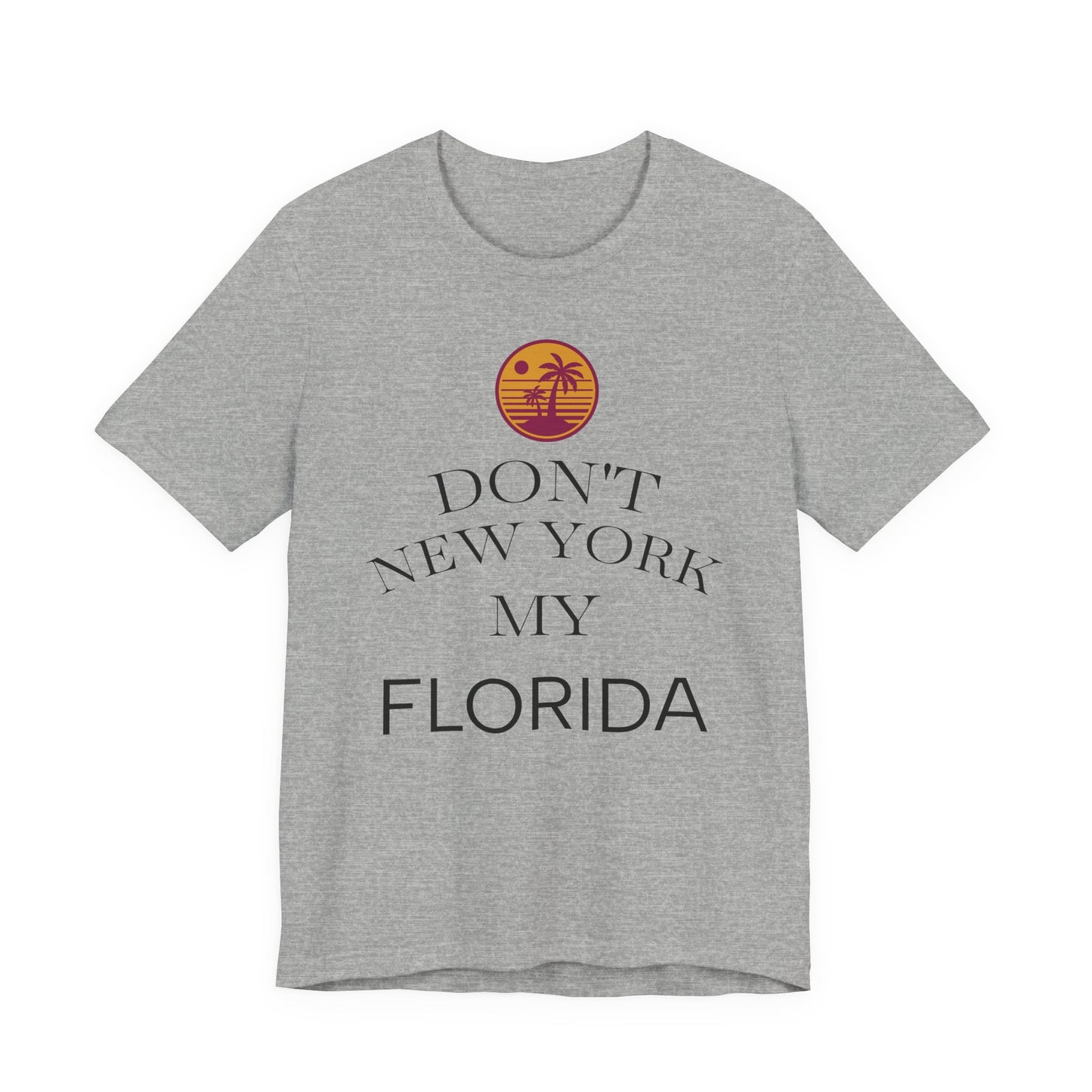 dont new york my florida T-Shirt | Florida Saying Tee
