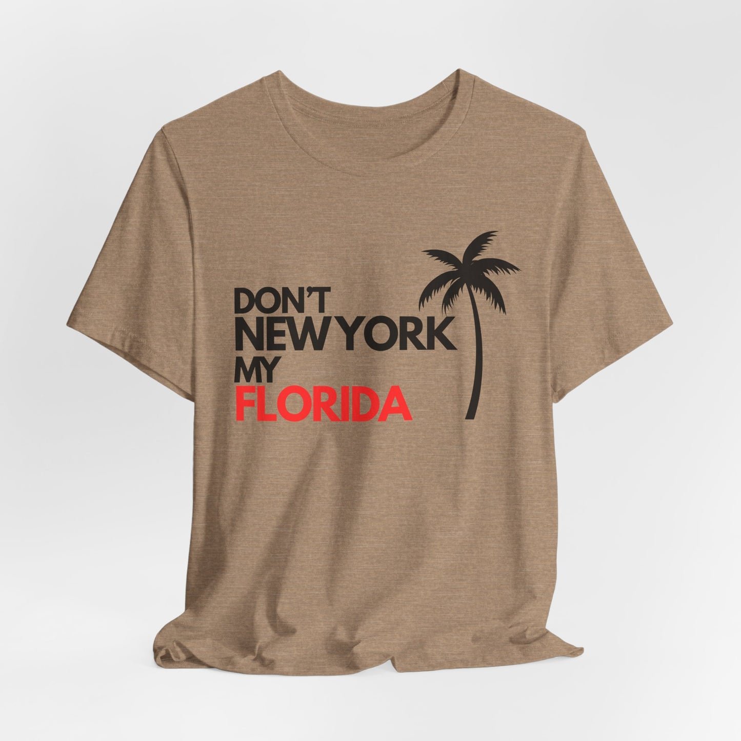Don't New York My Florida Palm Tree T-Shirt | Florida Palm Tree Graphic Tee